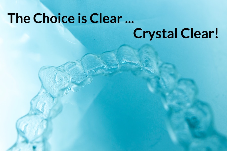 The Choice is Clear....Crystal Clear Aligner Photo